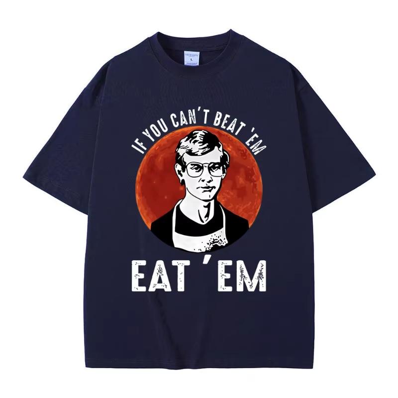 If You Can' Beat Em Eat Em Effrey Dahmer Inspired Funny Joke Spoof Humor T Shirt Men Women T-shirt Classic 100% Cotton T-shirt