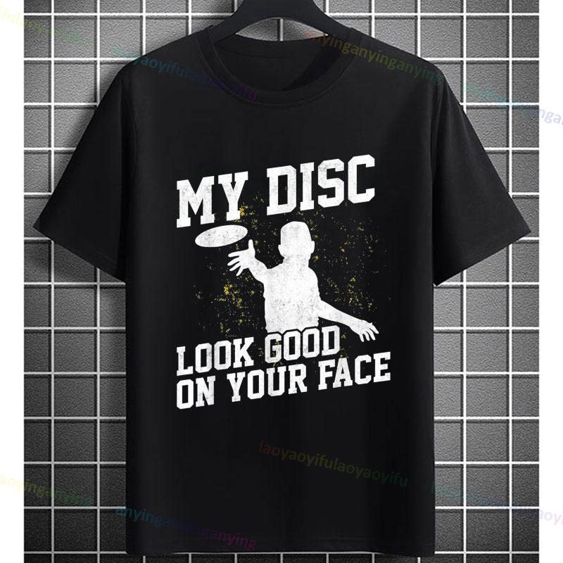 Funny My Disc Look Good On Your Face Disc Golf Graphic Tshirt 100 Cotton Short Sleeve Casual Sports Tshirt Outdoor Clothing