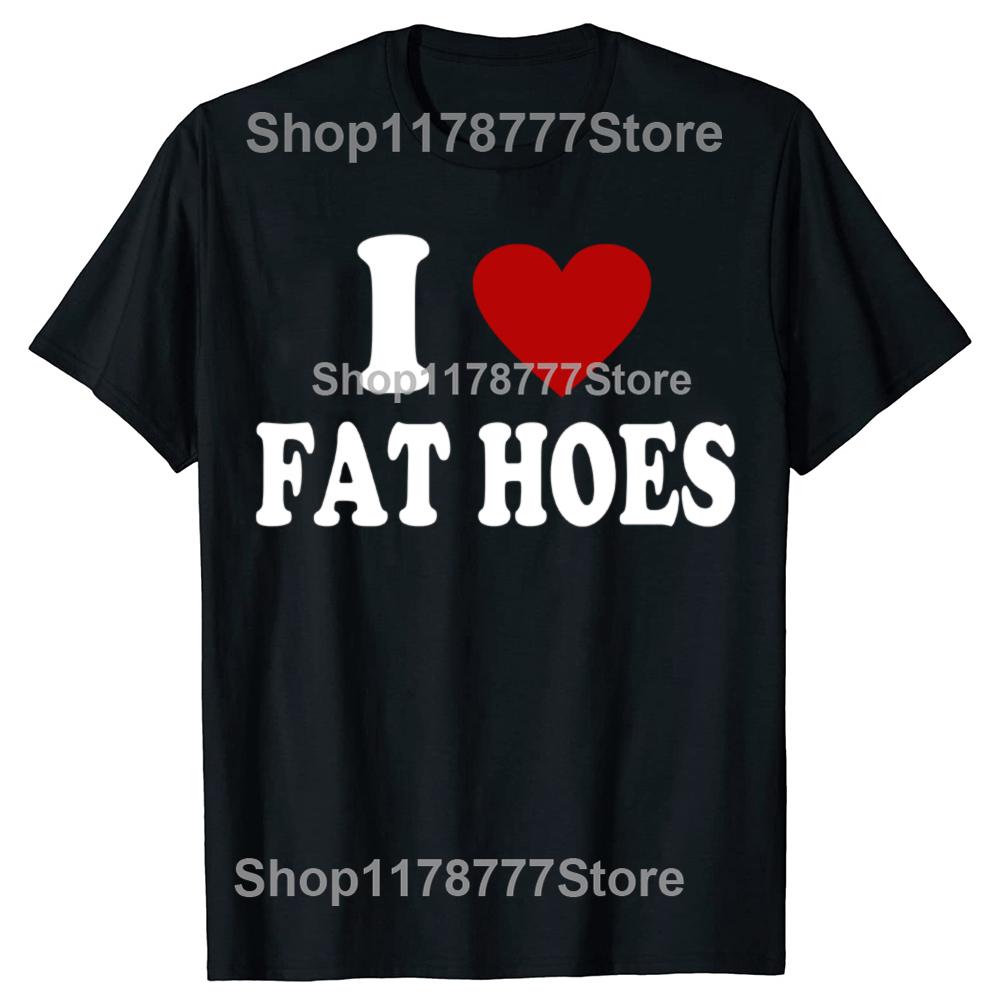 New Funny I Hate Fat Hoes Tshirt Graphic Top Men Casual Adult Humor Jokes Streetwear Summer Hip Hop Fashion Crewneck T Shirts