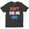 Dont Sue Me Bro Funny Sarcastic T Shirt