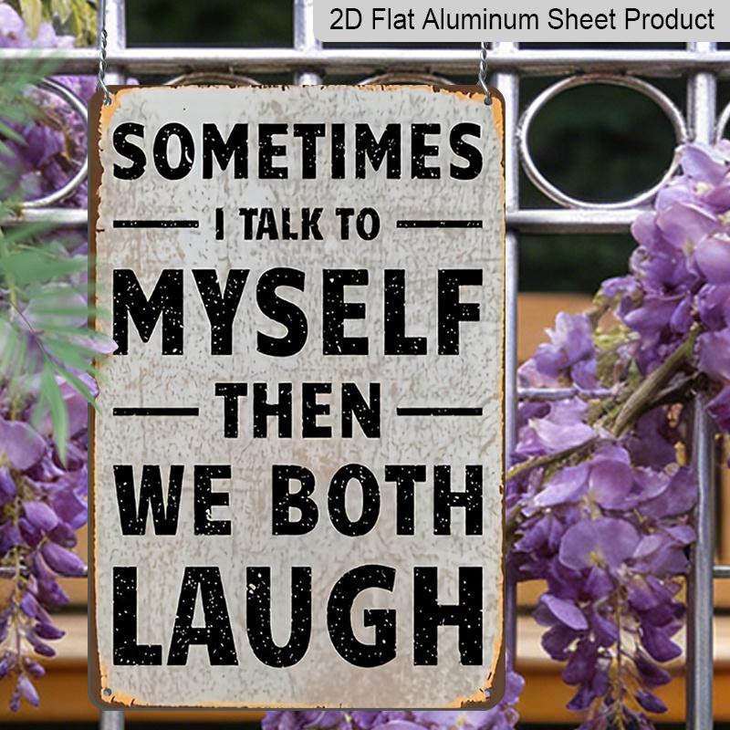 2D Flat Funny Vintage Metal Sign, Vintage Humorous Aluminium Sign - "Sometimes I Talk To Myself Then We Both Laugh" | 1pc Rustic Wall Decor (8x12in