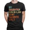 Unisexs TShirt My Son In Law Is My Favorite Child Unique Cotton Tee Shirt Short Sleeve Funny Fathers Day T Shirts Plus Size