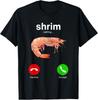 Shrim Calling Funny Shrimp Phone Screen Random Humor Sarcasm T-Shirt