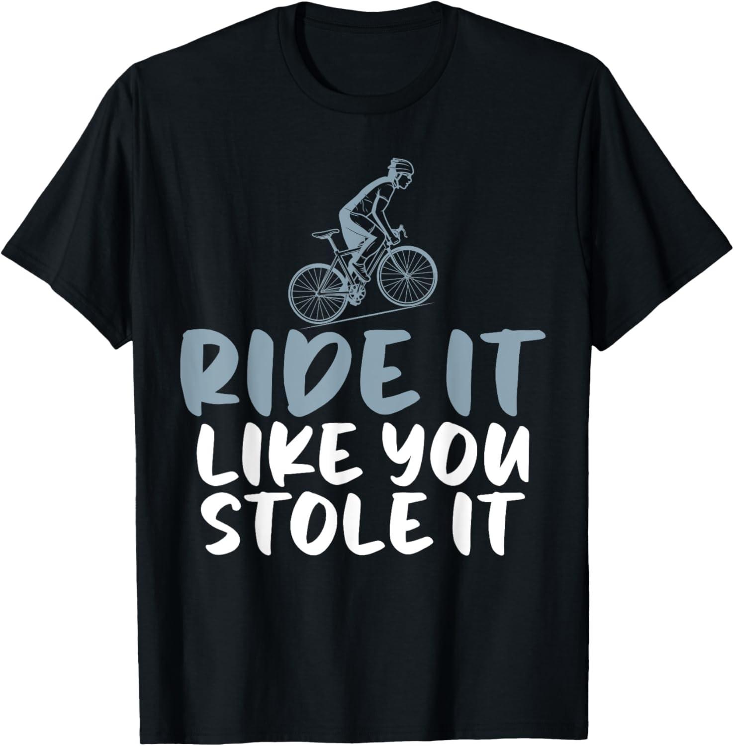 Ride it Like You Stole It Humor Joke Tee for Bicycle Lovers T-Shirt S разноцветный