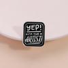 Yep I’m The Artist Enamel Pin Creative Letter Custom Quote Brooch Lapel Backpack Badge Jewelry Accessories Gift for Friends