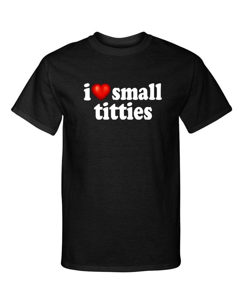 I Love small Boobs I Heart Titties Funny Adult Humor Graphic Tee Shirt T-Shirt Unisex T-Shirt XXXL