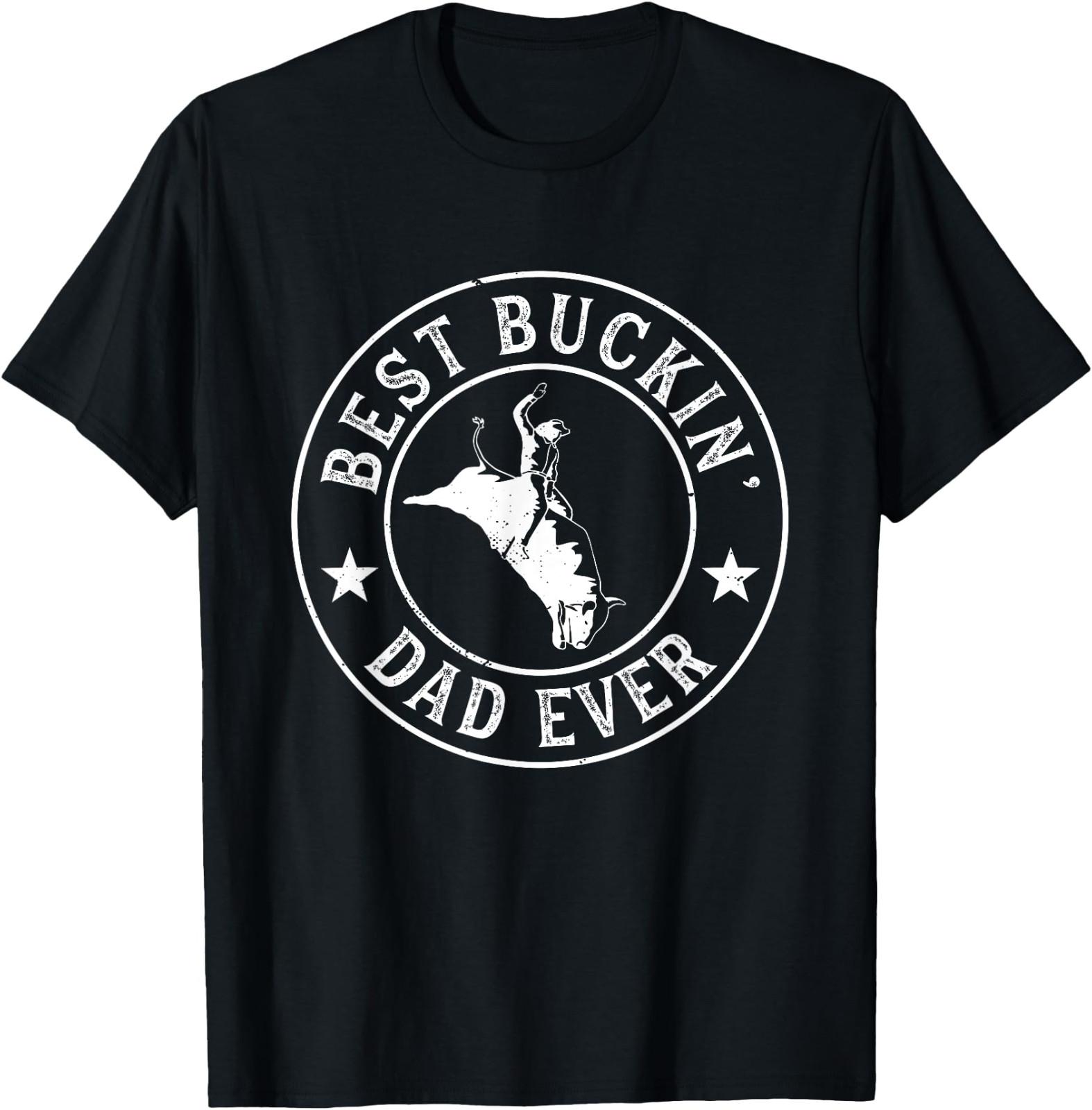 Best Buckin Dad Ever Cowboy Bull Riding Rodeo Funny T-Shirt Size S-4XL S