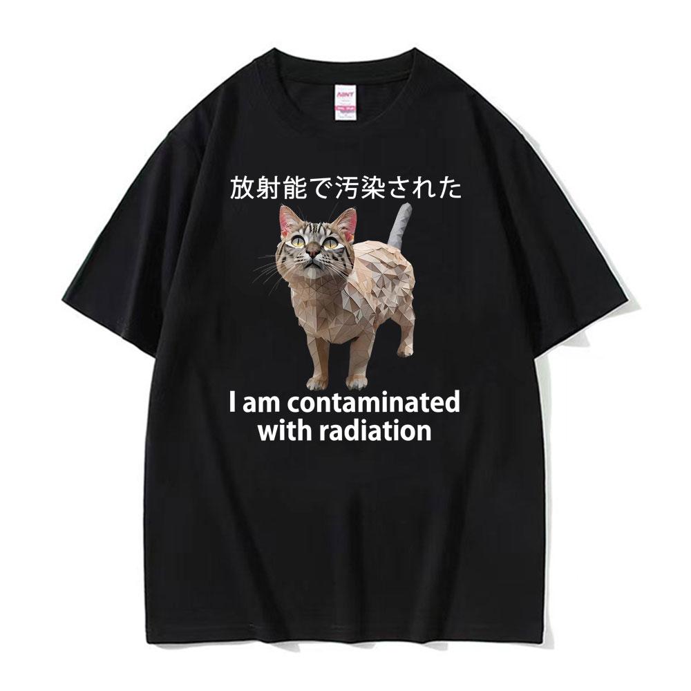 I Am Contaminated Cat with Radiation Funny Japanese Meme T-shirts Men Women's Fashion Pure Cotton Comfort Oversized T Shirt Tops