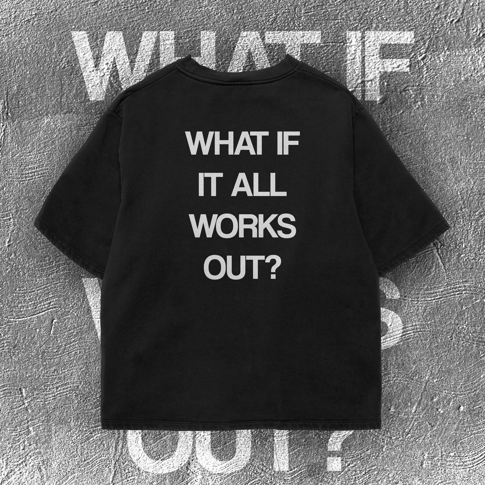 What If It All Works Out T-Shirt | Motivational Quote Tee S