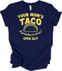 Your Mom's Taco Funny T-Shirt - Open 24/7 Humor Tee