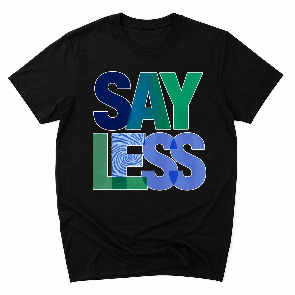 Say Less Graphic T Shirt Minimalist Streetwear Quote Tee Unisex Gift XS