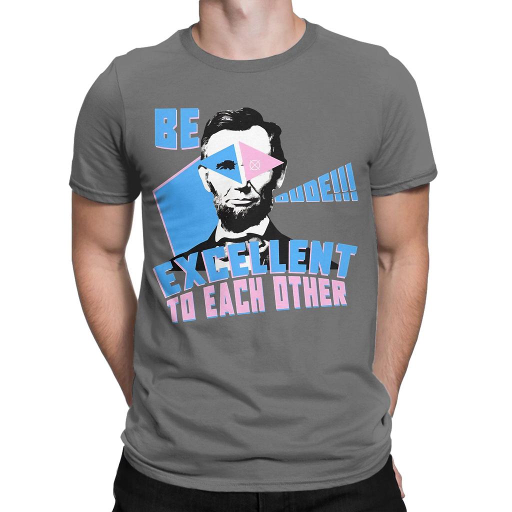 Be Excellent To Each Other Dude Abraham Lincoln Funny 100 Cotton Tshirt Abraham Tops Tees For Unisex