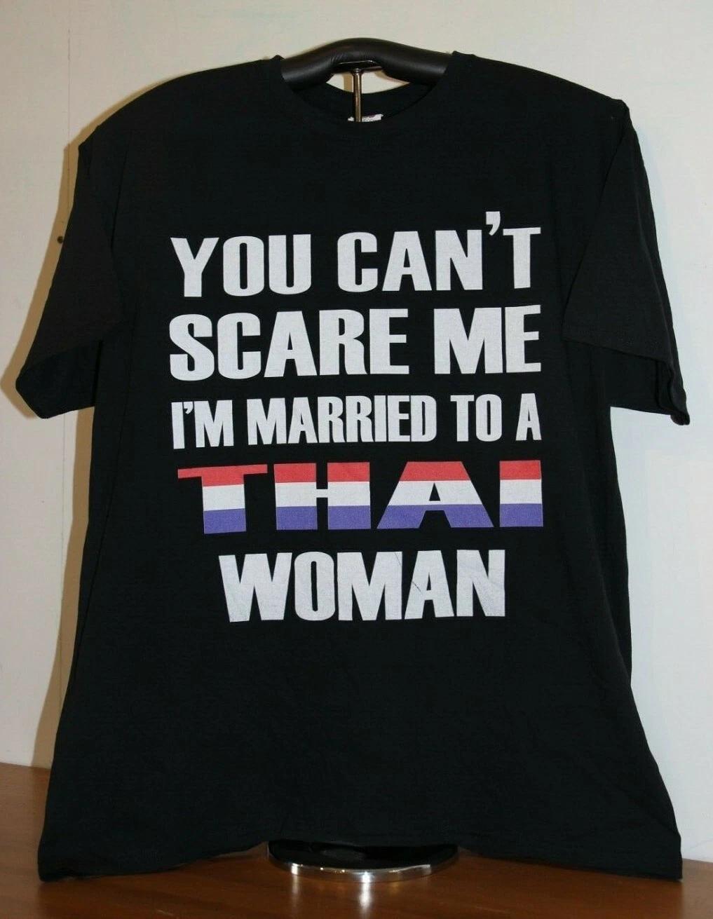 YOU CAN T SCARE ME I M MARRIED TO A THAI WOMAN T-Shirt XL, Black S