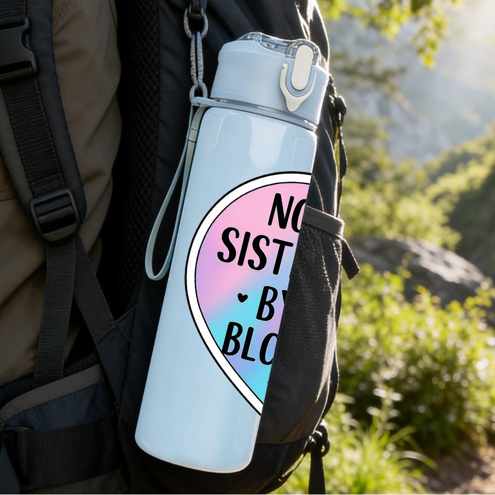 1PC Not Sisters By Heart Broken Badge 750ml Color Plastic Sports Water Bottle Leakproof Flip Straw Lid Suitable for Sports Office Home Use