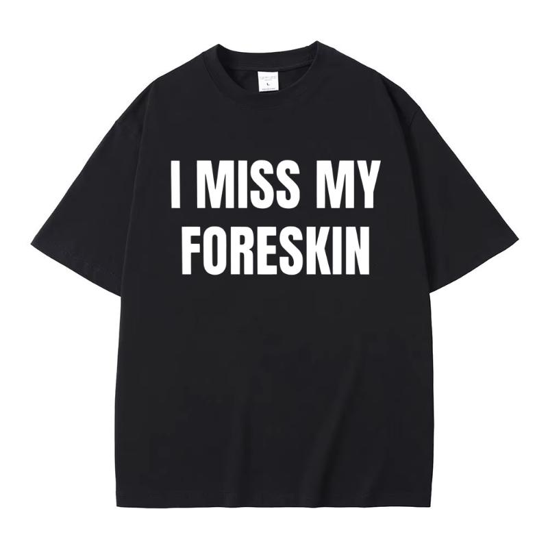 Magliette Stampate Meme Divertenti Mi Manca il Prepuzio Estate Unisex Donna Hip Hop Casual Maglietta Oversize Unisex Cotone Manica Corta