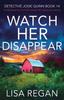 Watch Her Disappear : A Totally Gripping Crime Thriller Packed with Mystery and Suspense : 14 Kitabı