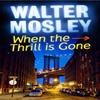 When the Thrill Is Gone by Walter Mosley Paperback Book 9781780220123