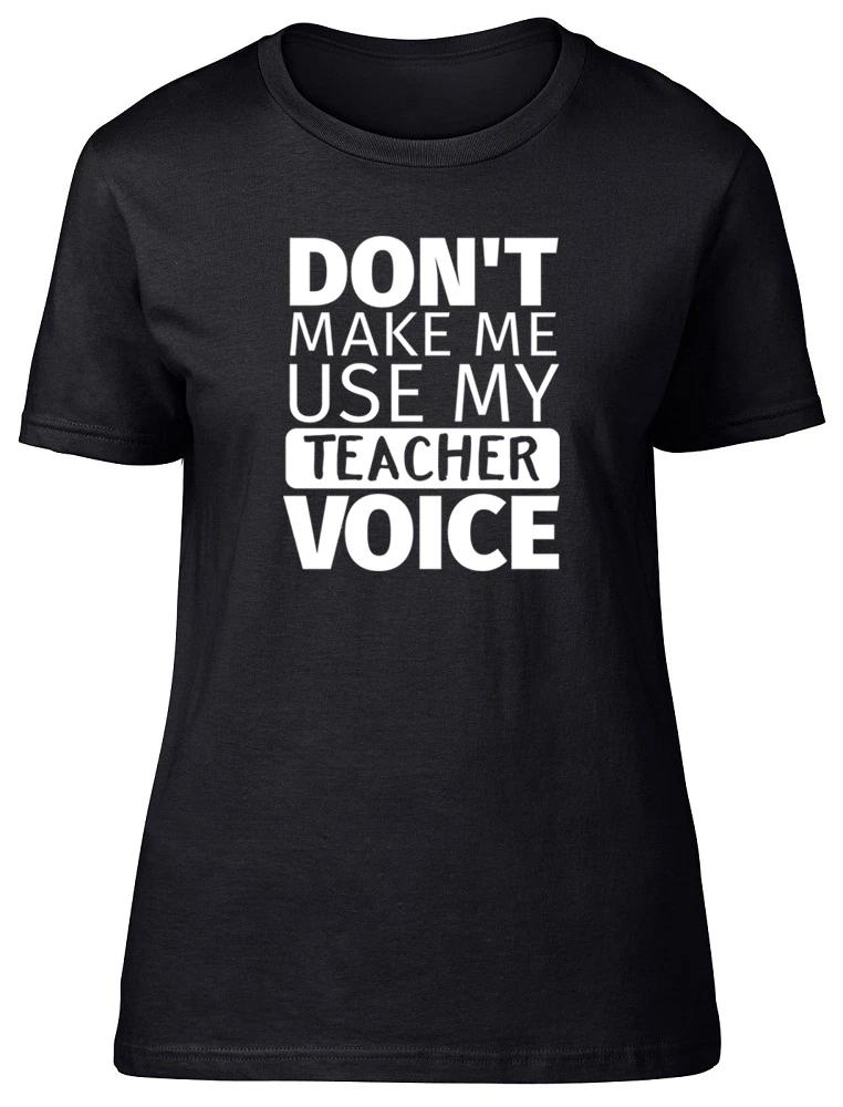Don t Make Me Use My Teacher Voice Womens Ladies Fitted Tee T-Shirt M