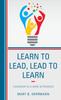 The Learn To Lead, Lead To Learn : Leadership As a Work In Progress Book