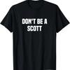 Dont Be A Scott - Funny Name T-Shirt