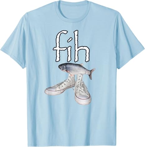 Fih Shoes Fish Funny Misspelled Humor TShirt FisherUnisex FihCalling Y2k Design Graphic Outfit Unisexs Fashion Saying Tee Novelty