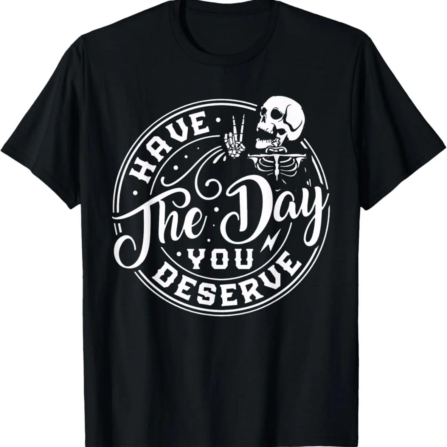 

Have The Day You Deserve skull For womens Motivational Quote T-Shirt XXXXXL чёрный