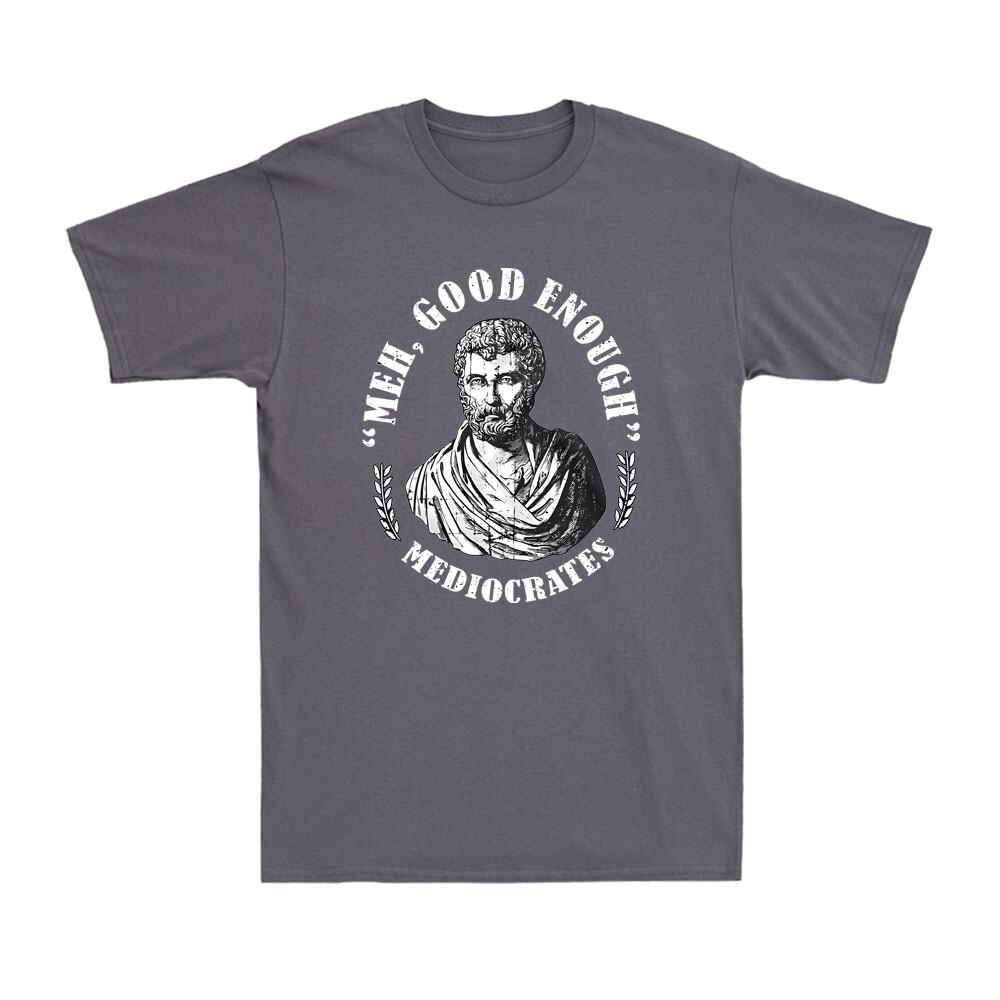 Meh, Good Enough, Mediocrates Demotivational Funny Quote Vintage Unisex's T-Shirt