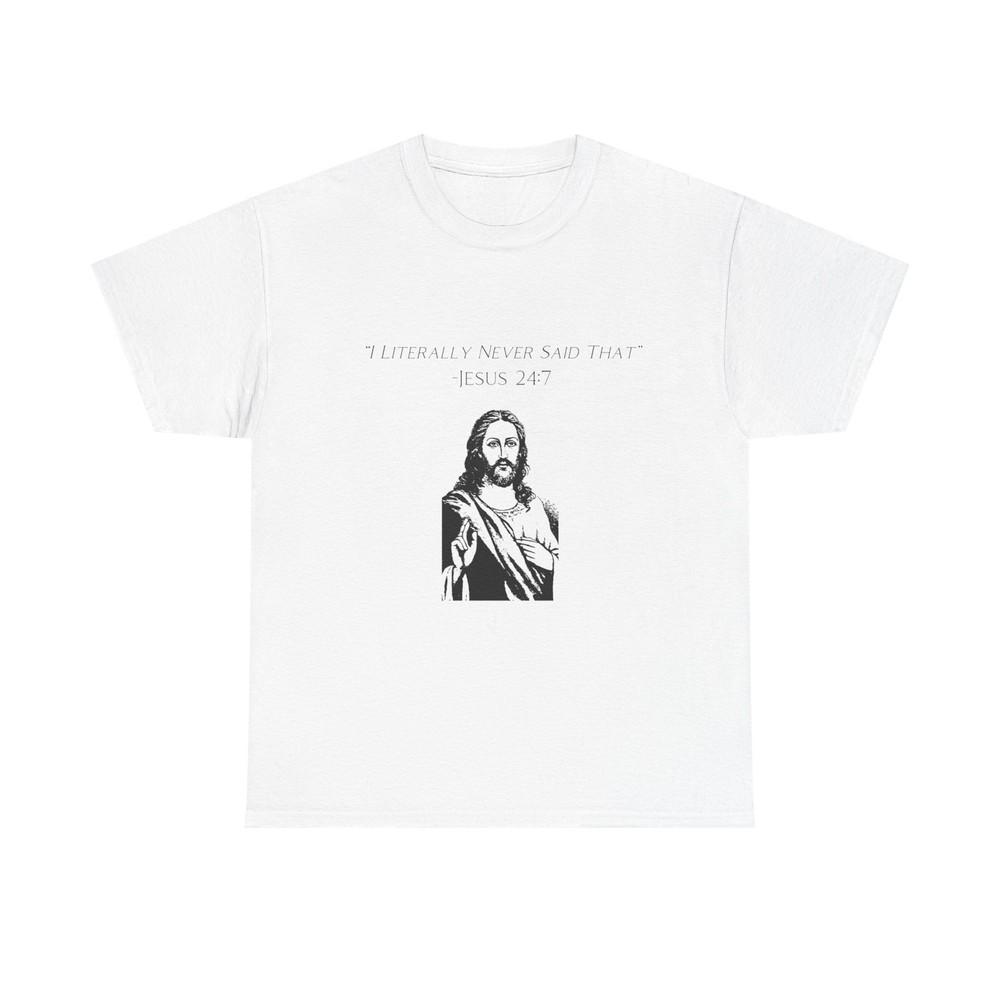 Jesus I Never Said That Funny Graphic T Shirt Unisex Heavy Cotton Tee