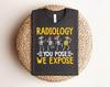 Radiology Shirt, Funny Radiologic Technologist Gift, X-Ray Tech Shirt, Radiologist Gift, Medical Humor Top, Radiology Student Apparel