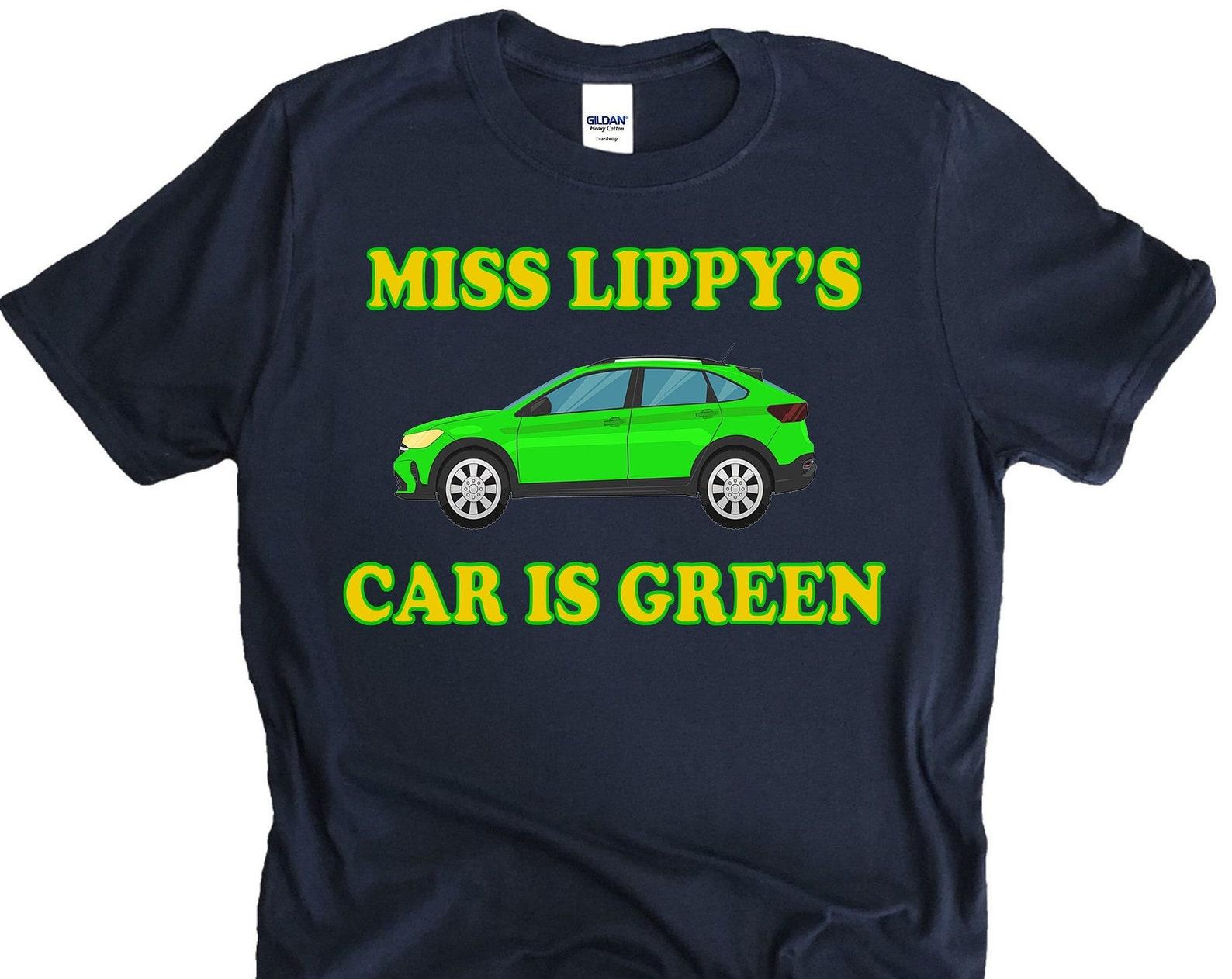 Miss Lippy s Car Is Green - Unisex T-Shirt 4XL