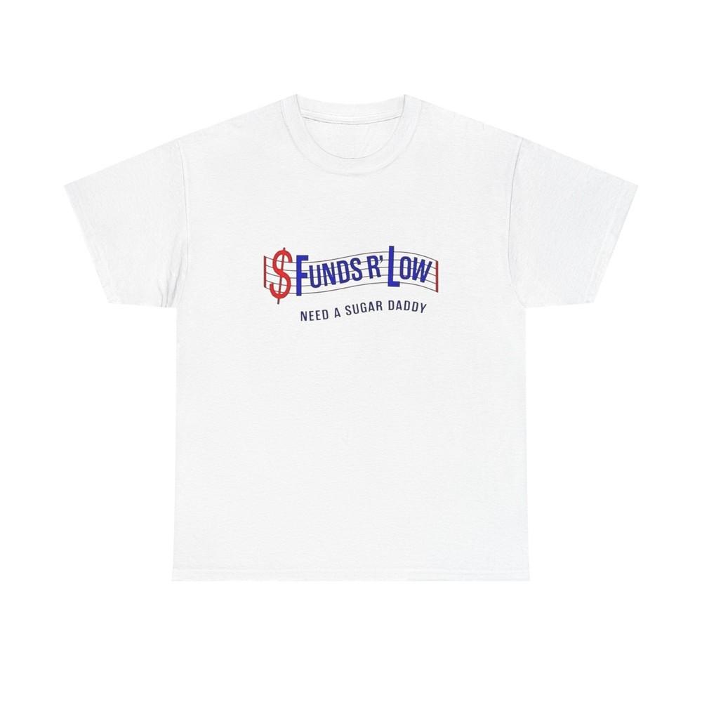 Funds R Low Funny Sugar Daddy Graphic T Shirt ALL SIZES Tee Unisex Heavy Cotton