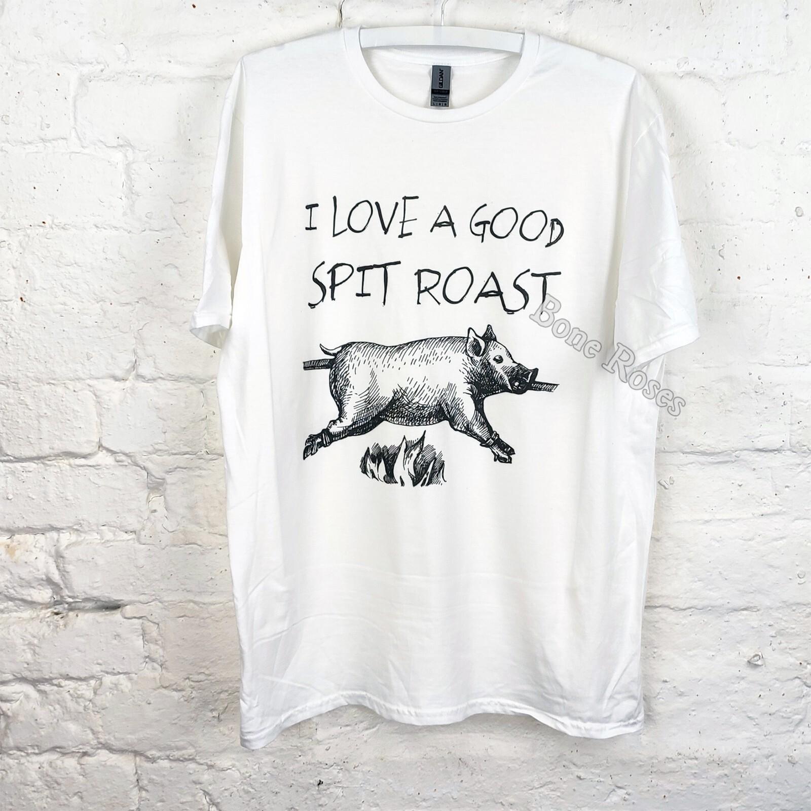 I Love A Good Spit Roast Unisex Adult Humour T-shirt Unisex T-Shirt XXXL