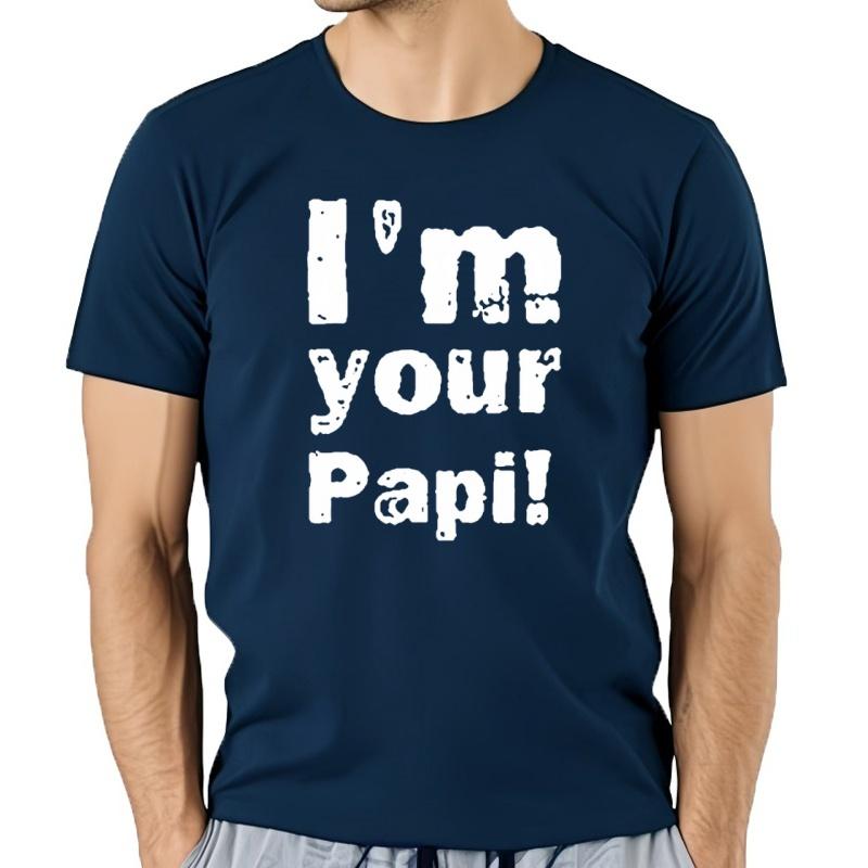 Camisetas Divertidas De Im Your Papi Para Hombre Ropa De Calle De AlgodóN Con GráFico De Estilo Veraniego Camiseta