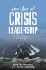 The The Art Of Crisis Leadership Save Time Money Customers And Ultimately Your Care by Kevin Cowherd - Paperback Book