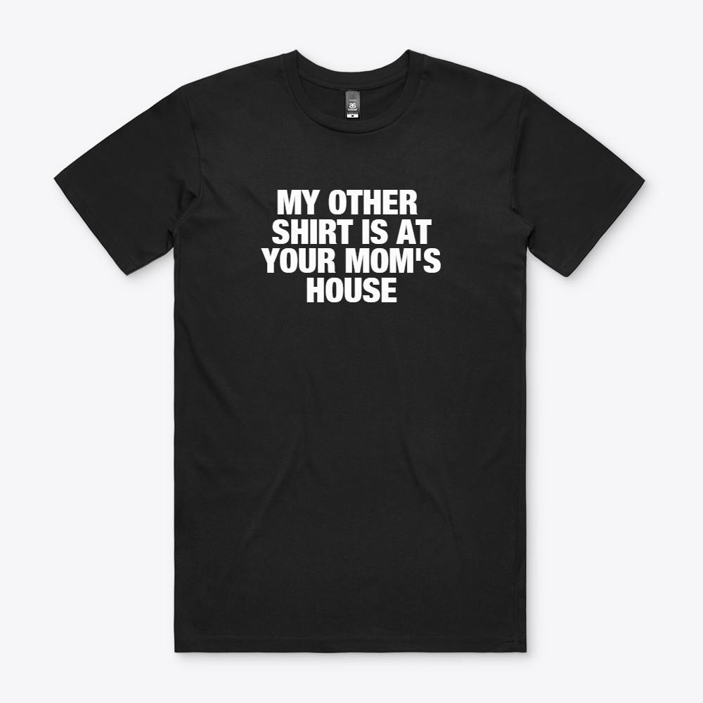 MY OTHER SHIRT IS AT YOUR MOM S HOUSE Funny Parody T Shirt M S to 2XL Gift S разноцветный