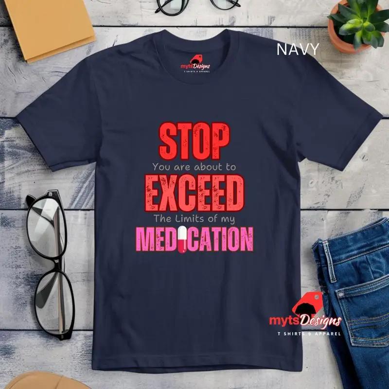 Funny Medication Limit T Shirt Stop Youre About To Exceed The Limits Of My Medication
