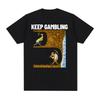 Funny Keep Gambling Savage Meme Tee Shirt Mens Women Clothing Gothic Retro Short Sleeve Tshirt Unisex Cotton Oversized T Shirt