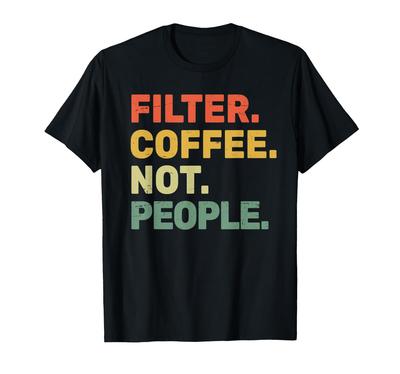 Filterkaffee Nicht Menschen - Espresso Barista Cafe Coffeelover T-shirt