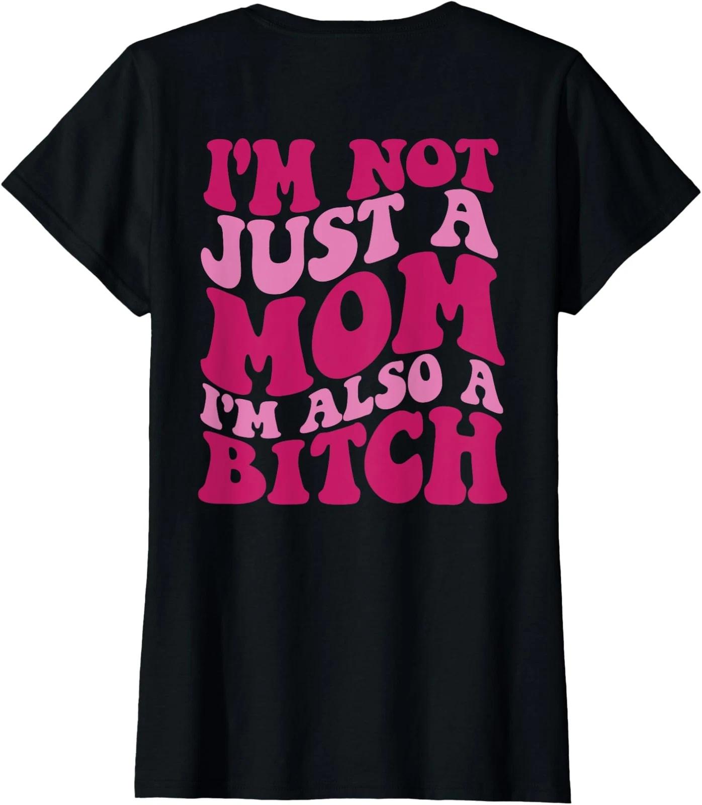 I m Not Just a Mom I m Also a B Funny Saying Ladies Crewneck T-Shirt XXL