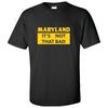 Maryland It's Not That Bad - State Pride T-Shirt - Black