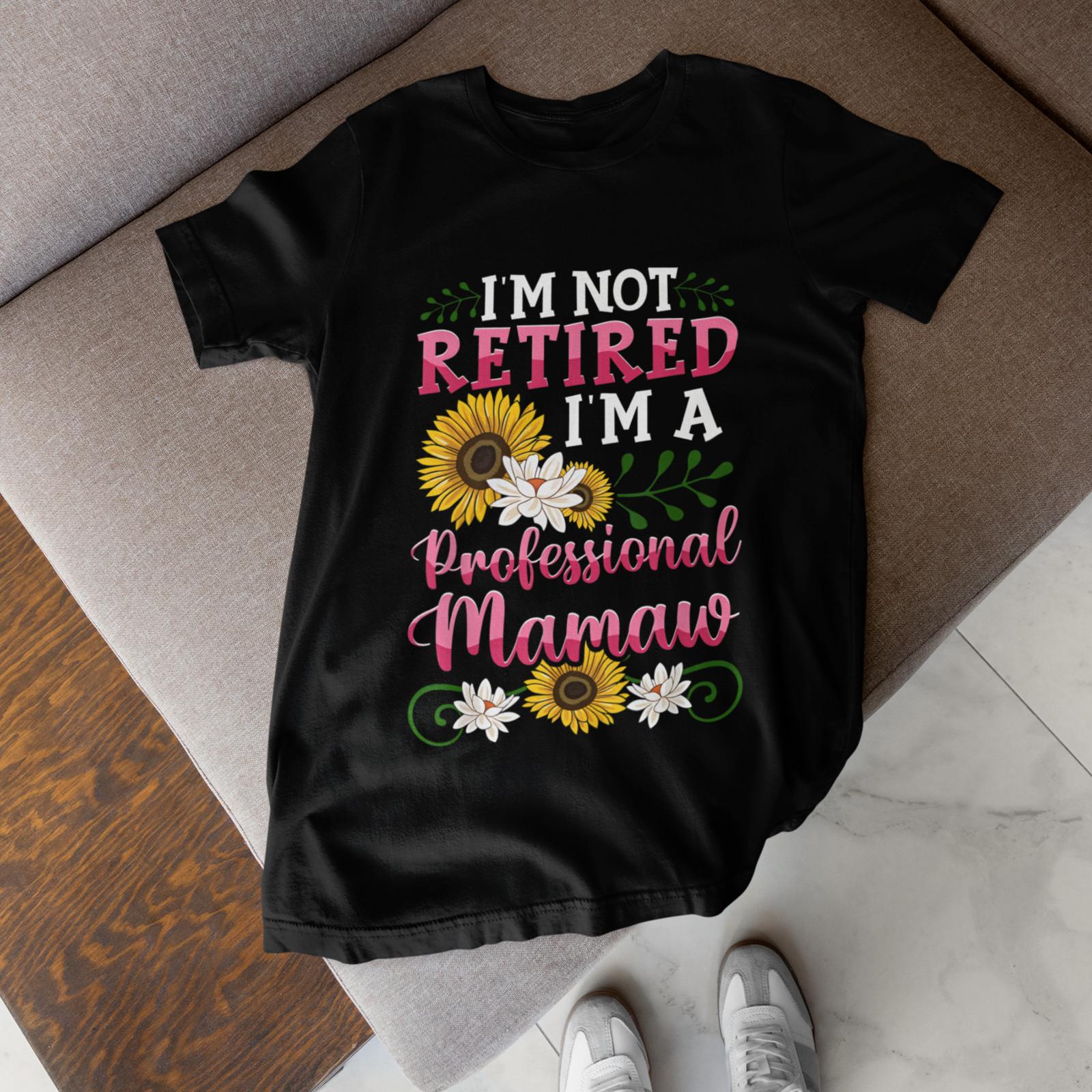 Im Not Retired Im A Mamaw Funny Grandma Shirt Gift For Grandmother XL