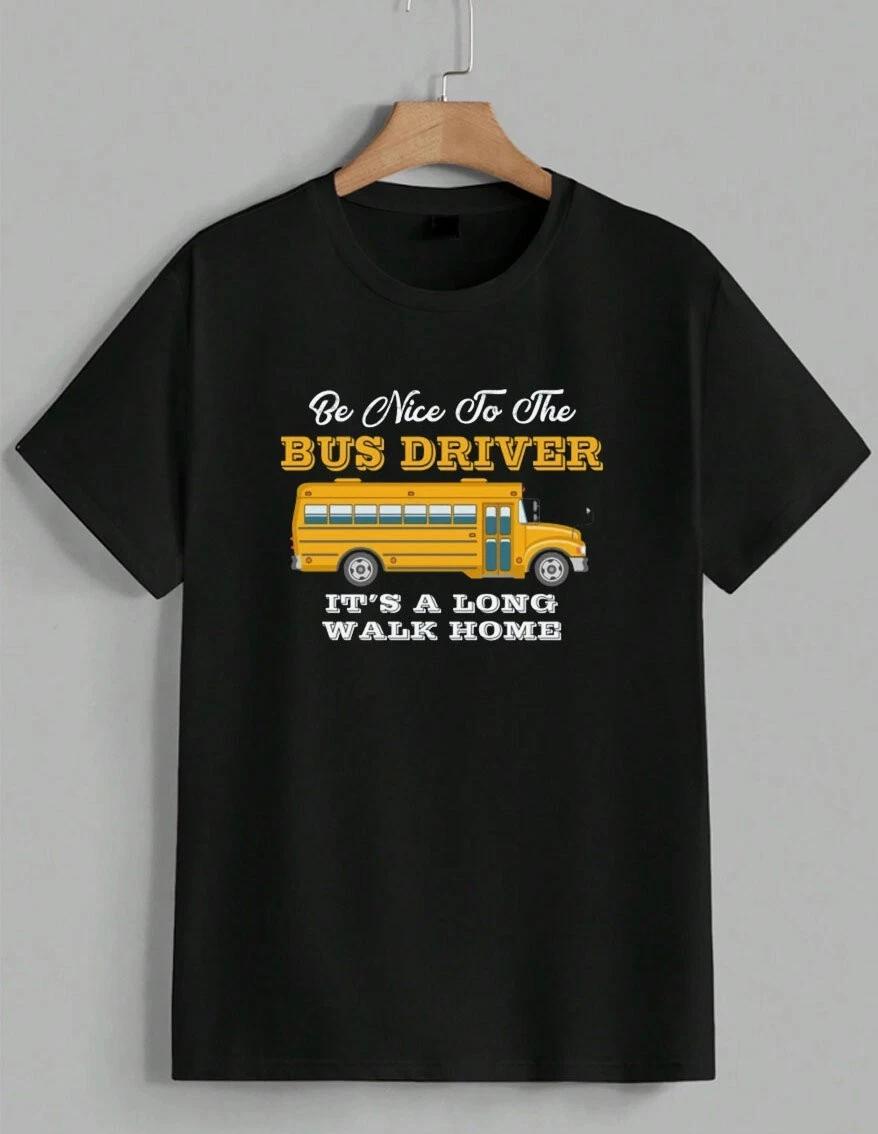 Be Nice To The Bus Driver Funny Long Walk Home School Bus Graphic T-Shirt Unisex S