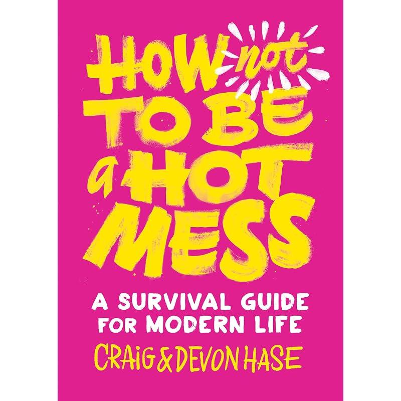 How Not to Be a Hot Mess: A Survival Guide for Modern Life