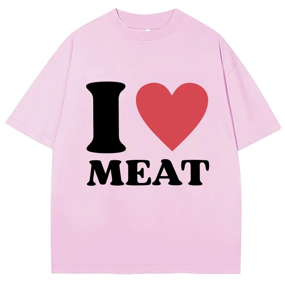 Funny I Love Meat Graphic Print T Shirt Humor Joke Y2k Men Women Tshirts Oversized Cotton Casual ONeck Short Sleeve Streetwear