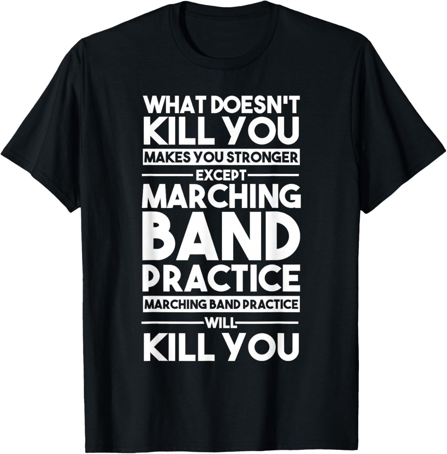 What Doesn t Kill You Makes U Stronger Except Marching Band T-Shirt Small Unisex T-Shirt XL