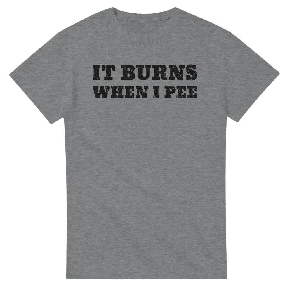 It Burns When Pee T-Shirt XXXXL