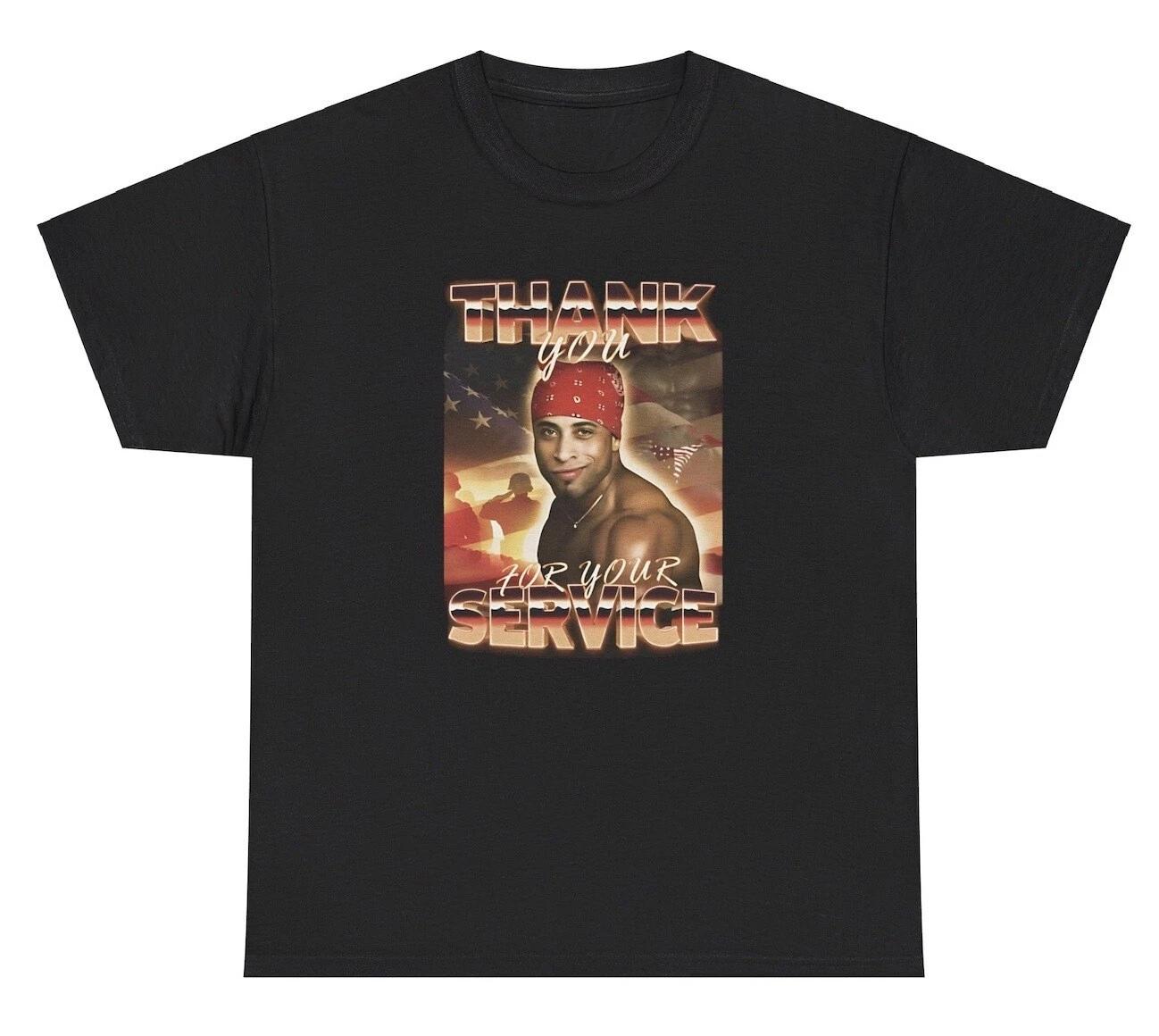 

Thank You For Your Service TShirt Funny Viral Gay Meme Silly Gen Z Weirdcore Tee XL