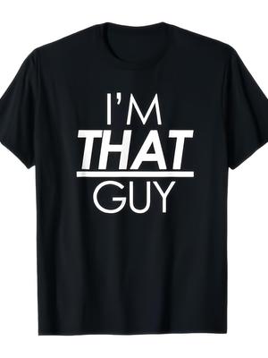 Men#039;S #034;I#039;m That Guy#034; Funny Sarcastic Graphic TShirt  Black Cotton Crew Ne Unisex T-Shirt