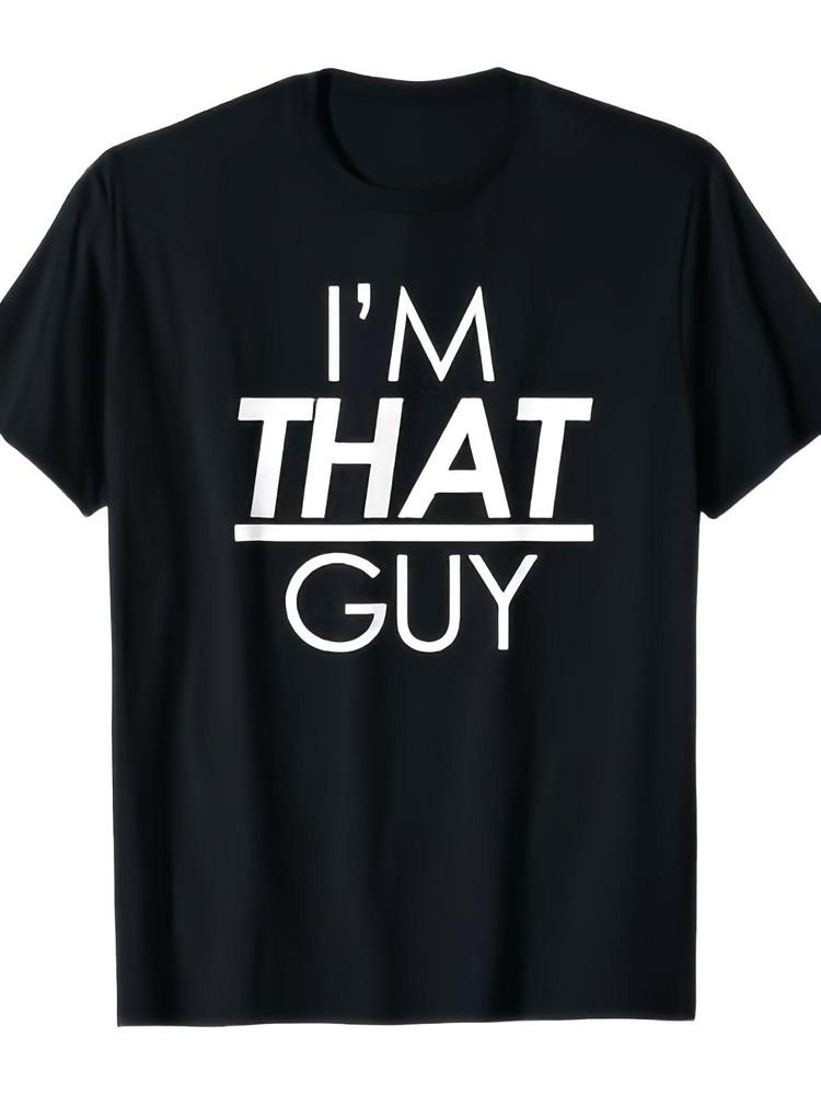 Men#039;S #034;I#039;m That Guy#034; Funny Sarcastic Graphic TShirt Black Cotton Crew Ne Unisex T-Shirt XXXXL