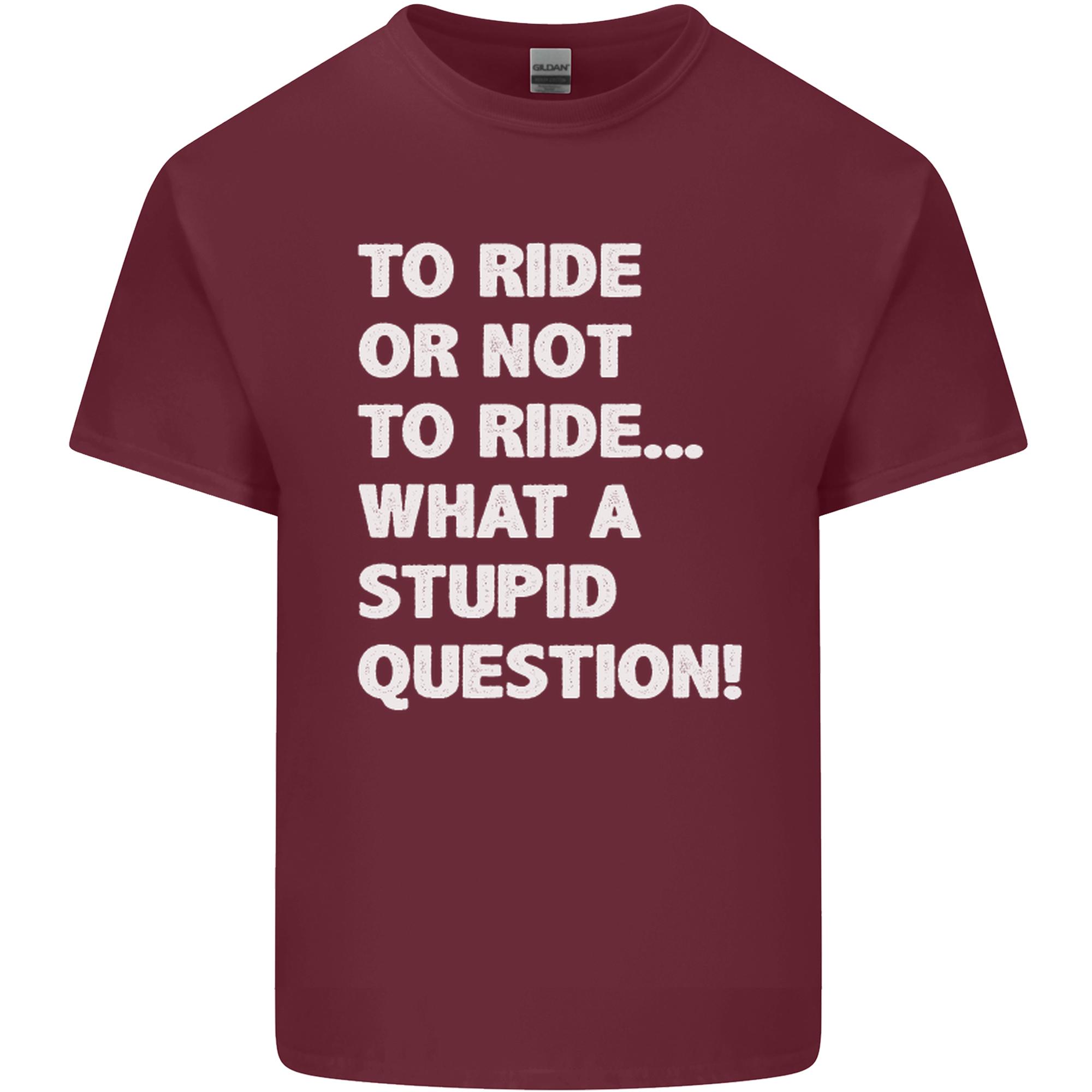 To Ride or Not to What a Stupid Question Unisexs Light Cotton TShirt S